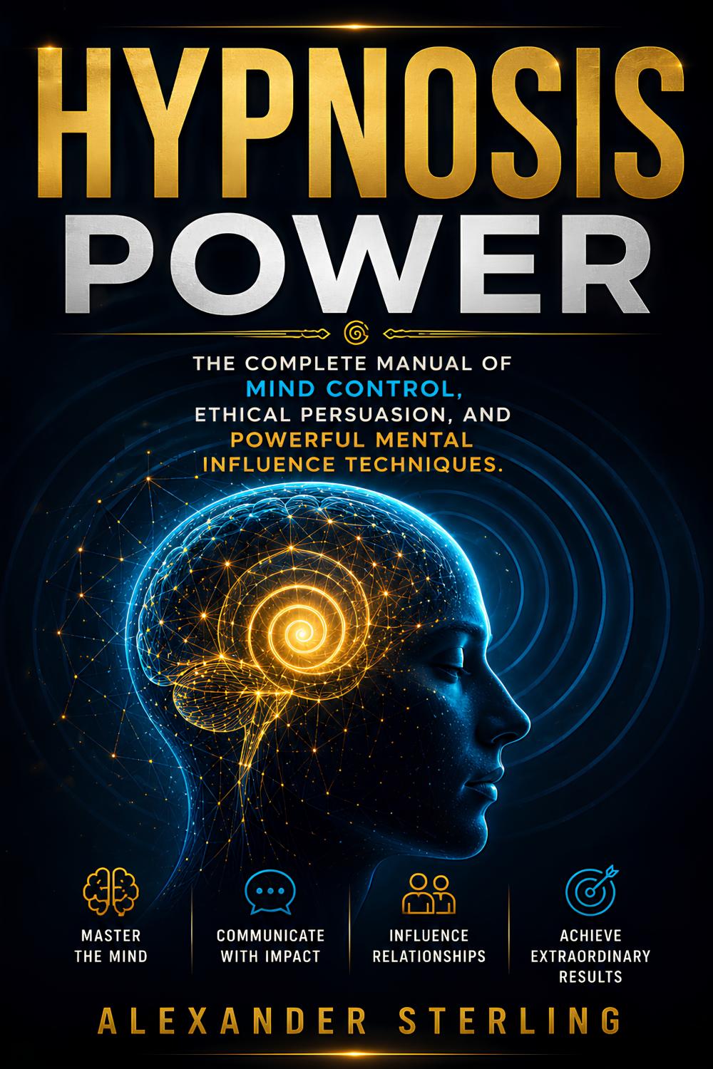 Hypnosis Power by Alexander Sterling — front cover of the complete manual of mind control and ethical persuasion techniques
